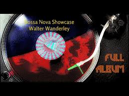Walter wanderley was a brazilian organist and pianist, best known for his lounge and bossa nova music and for his instrumental version of th. Bossa Nova Showcase Walter Wanderley Full Album Youtube