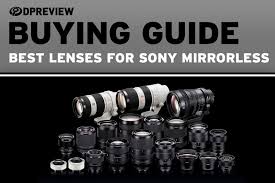 Buying Guide The Best Lenses For Sony Mirrorless Cameras