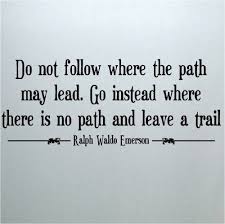Leave A Trail Where There Is No Path Emerson Quotes Senior Quotes Ralph Waldo Emerson Quotes