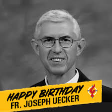 Please join us in wishing Fr. Joseph Uecker a happy birthday! Fr. Joe  resides in Odessa, Texas.