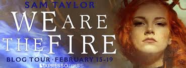 New Release We Are the Fire by Sam Taylor and Meet the Author #books #YA  #Fantasy