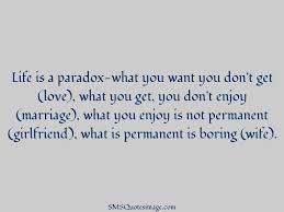 A paradox is written as a logical statement. Life Is A Paradox Funny Sms Quotes Image