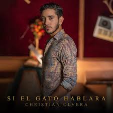 Si El Gato Hablara - Single - Album by Christian Olvera ...