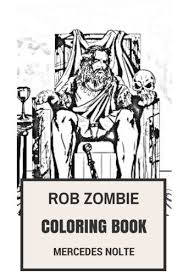 Coloring pages are no longer just for children. Rob Zombie Coloring Book Hard Rock Legend And Epic Heavy Metal Mastermind And Filmaker Zombie Fantasy Inspired Adult Coloring Book Rob Zombie Books Buy Online In Guatemala At Desertcart 47418161