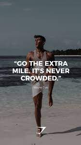 Exercise your privilege to go the extra mile, and enjoy all the rewards you receive. Go The Extra Mile It S Never Crowded Wayne Dyer Gymshark Quotes Mot Spruch Sport Quotes Motivational Fitness Motivation Quotes Wayne Dyer Quotes