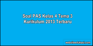 Jangan lupa komentar dan saran dibawah ini. Soal Pas Kelas 4 Tema 3 K13 Dan Kunci Jawaban Websiteedukasi Com