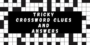 Check spelling or type a new query. Tricky Crossword Clues And Answers Suggested By The Experts