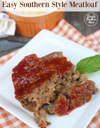 Easy Southern Style Meatloaf Southern Style Meatloaf Meatloaf Recipes Easy July 4th Recipes