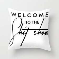 Inspirational pillow displaying the phrase the heart wants what the heart wants in black brush script. Welcome To The Shit Show Funny Quote Throw Pillow By Dodobob Society6 Quote Throw Pillow Throw Pillows Funny Throw Pillows