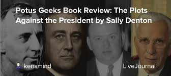 Potus Geeks Book Review: The Plots Against the President by Sally Denton