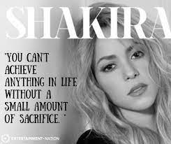 Shakira You Can T Achieve Anything In Life Without A Small Amount Of Sacrifice Motivational Inspir Shakira Quotes Motivational Song Lyrics Beautiful Quotes