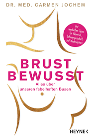 Brust Bewusst Alles Uber Unseren Fabelhaften Busen Mit Wertvollen Tipps Fur Pubertat Schwangerschaft Und Wechseljahre Carmen Jochem Amazon De Bucher