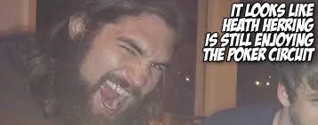 It looks like Heath Herring is still enjoying the poker circuit