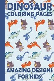 Preschool easy dinosaur coloring pages. Dinosaur Coloring Pages For Kids Dinosaur Coloring Book For Kids 3 8 6 8 Boys Girls Toddlers Preschoolers By Prismatic Bay Publishing