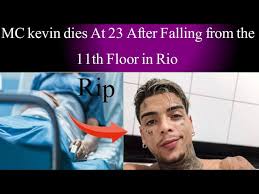 A testimony reveals that bianca domingues, 26, said… Mc Kevin Dies At 23 After Falling From The 11th Floor In Rio Ll Mc Kevin Sad News L Mc Kevin Death L Youtube