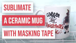 How To Sublimate A Ceramic Mug With Masking Tape In 2021 Mugs Masking Tape Mug Sublimation