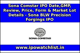 Global automotive technology company sona blw precision forgings (sona comstar) has finalised the ipo share allocation on june 21. Sona Comstar Ipo Date Gmp Review Price Form Market Lot Details Sona Blw Precision Forgings Ipo Ipo Watch List