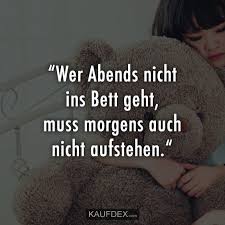Du gehst unter umständen einfach zur falschen zeit ins bett. Wer Abends Nicht Ins Bett Geht Muss Morgens Auch Nicht Kaufdex