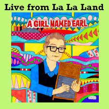 Live from La La Land (full collection – 25 tracks) | A Girl Named Earl