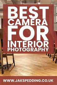 Best Camera For Interior Photography 2018 Best Camera Interior Photography Photography