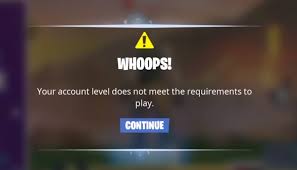 It's not complicated, at the end of the day. Error Your Account Level Does Not Meet The Requirements To Play How To Solve Fortnite Battle Royale