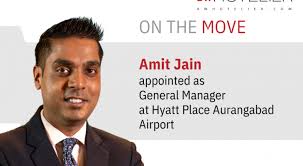 Hyatt Place Aurangabad Airport appoints Amit Jain as the new General  Manager