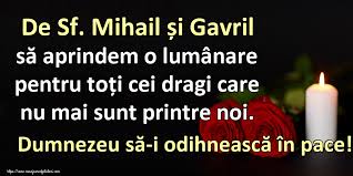 Ce nume se sărbătoresc de sfântul mihail și gavriil? Felicitari Aniversare De Sfintii Mihail Si Gavril De Sf Mihail È™i Gavril SÄƒ Aprindem O Lumanare Pentru ToÈ›i Cei Dragi Care Nu Mai Sunt Printre Noi Dumnezeu SÄƒ I OdihneascÄƒ In Pace