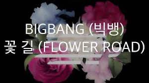 꽃 길 (flower road)more about yg family tube : Lá»i Dá»‹ch Bai Hat Flower Road ê½ƒê¸¸ Big Bang