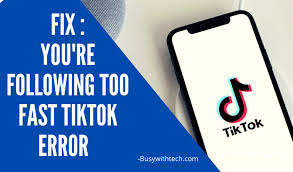 How To Fix You Re Following Too Fast Error In Tiktok Busywithtech