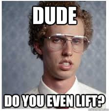 DUDE do you even lift? - Napoleon dynamite - quickmeme