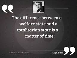 Democratic socialism is simply totalitarianism that allows you the illusion of a voice in the matter. The Difference Between A Welfare Inspirational Quote By Ayn Rand