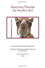 To believe this, however, brings up more problems. Squeezing Through The Needle S Eye American Christians And The Subject Of Stewardship Clayton Joe Neil 9781548712037 Amazon Com Books