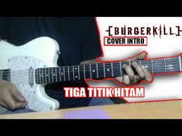 Tiga titik hitam chords by burgerkill feat. Intro Chord Burgerkill Tiga Titik Hitam Cover Lesson Youtube