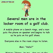 A good piece of original humor that will make you a good day. Man Answers The Phone In The Locker Room Golf Quotes Funny Funny Long Jokes Clean Jokes