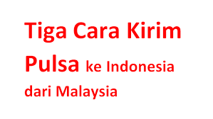 Transferpulsa 08151234567 5000 kemudian kirim ke 151. Tiga Cara Kirim Pulsa Ke Indonesia Dari Malaysia Dan Sebaliknya Warga Negara Indonesia