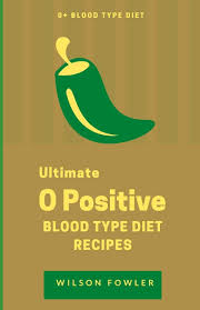 Top blood type diet type o recipes and other great tasting recipes with a healthy slant from sparkrecipes.com. Ultimate 0 Positive Blood Type Diet Recipes Cookbook And Important Facts About O Positive Blood Type Fowler Wilson 9798620955800 Amazon Com Books