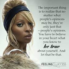 I just want fans to walk away knowing that no matter whats going on, no matter how happy you are, no matter how sad you are, we did it. Mary J Blige Quotes About Having A Positive Self Image And Rising Above Turmoil More Mary J Blige Quotes Https Www Mary J Quotes Powerful Words
