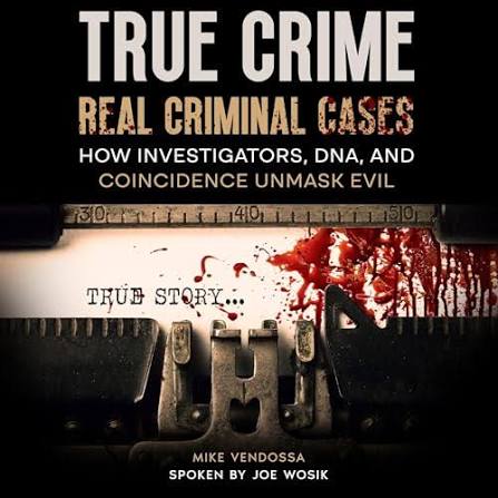 True Crime – Real Criminal Cases Audiobook by Mike Vendossa
