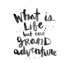 What Is Life But One Grand Adventure Inspirational Words Words Quotes Cool Words