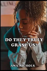 DO THEY TRULY GRASP US?