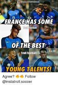 France football team squad for 2014 world cup roster. F Originaltroll Football 13 France Has Some A Troll Football Of The Best Hazr Troll Football Young Talents Agree Follow Football Meme On Astrologymemes Com