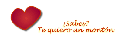 My Favorite Words ''I LOVE YOU'': ¿Sabes? Te Quiero Un Monton