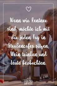 Visual Statements Wenn Wir Rentner Sind Mochte Ich Mit Dir Jeden Tag In Strassencafes Sitzen Wein Trinken Und Leute B Spruche Lustige Spruche Spruche Zitate