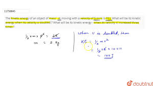 The Kinetic Energy Of An Object Of Mass M Moving With A Velocity Of 5 M S Is 25 J What Will B Youtube