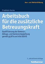Bewerbung als betreuungskraft beispiele : Arbeitsbuch Fur Die Zusatzliche Betreuungskraft Qualifizierung Der Demenz Alltags Und Seniorenbegleitung Gemass 87b Und 45b Sgb Xi Henke Friedhelm Amazon De Bucher