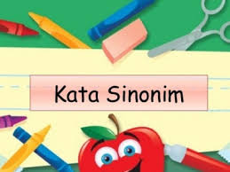 Sinonim, sinonim adalah persamaan kata. Kumpulan Sinonim Dalam Bahasa Indonesia