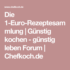 Die 1 Euro Rezeptesammlung Gunstig Kochen Gunstig Leben Forum Chefkoch De Gunstig Kochen Preiswert Kochen Rezepte
