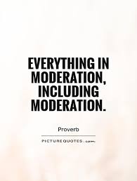 Everything in moderation, including moderation via Relatably.com