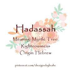 Baby Girl Name Hadassah Meaning Myrtle Tree Righteousness Origin Hebrew Trendy Baby Girl Names Baby Girl Names Biblical Baby Girl Names