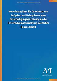 Außerdem sind ihre einlagen durch den einlagensicherungsfonds des bundesverbandes deutscher banken geschützt. Verordnung Uber Die Zuweisung Von Aufgaben Und Befugnissen Einer Entschadigungseinrichtung An Die Entschadigungseinrichtung Deutscher Banken Gmbh Antiphon Verlag Amazon De Bucher